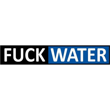 Fuck Water - CheapLubes.com
